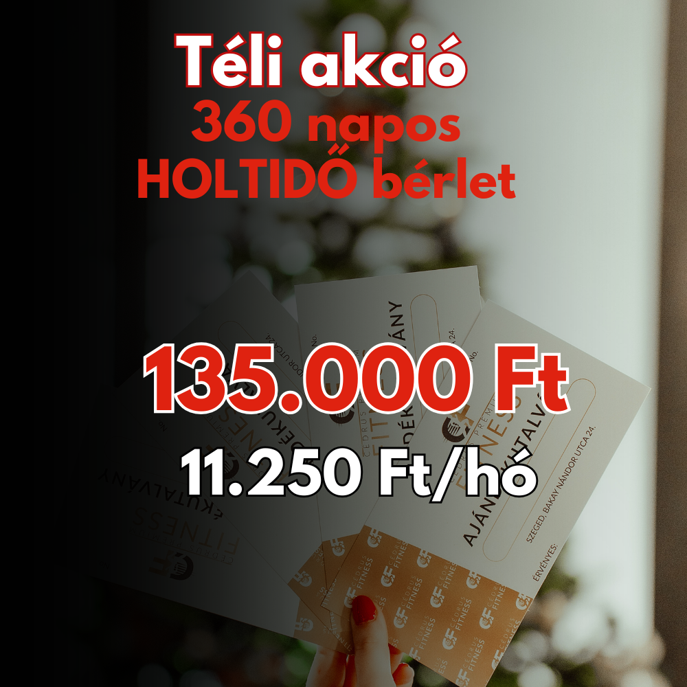 TÉLI AKCIÓ -  360 napos HOLTIDŐS FITNESZ